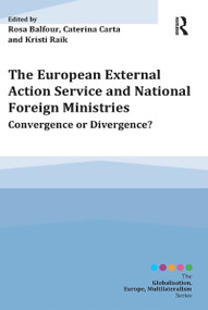 The European External Action Service and National Foreign Ministries (Convergence or Divergence?) - 9781472446442 by Rosa Balfour, Caterina Carta, Kristi Raik, 9781472446442
