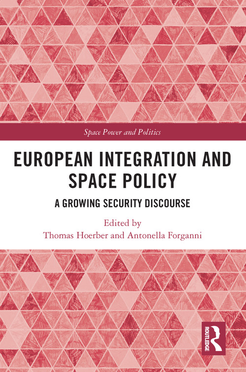 European Integration and Space Policy (A Growing Security Discourse) - 9780367654627 by Thomas Hoerber, Antonella Forganni, 9780367654627