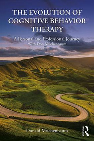 The Evolution of Cognitive Behavior Therapy (A Personal and Professional Journey with Don Meichenbaum) - 9781138812222 by Donald Meichenbaum, 9781138812222