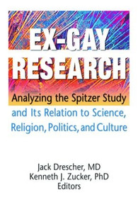 Ex-Gay Research (Analyzing the Spitzer Study and Its Relation to Science, Religion, Politics, and Culture) - 9781560235576 by Jack Drescher, Kenneth J Zucker, 9781560235576
