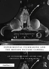 Experimental Filmmaking and the Motion Picture Camera (An Introductory Guide for Artists and Filmmakers) - 9781138586598 by Joel Schlemowitz, 9781138586598
