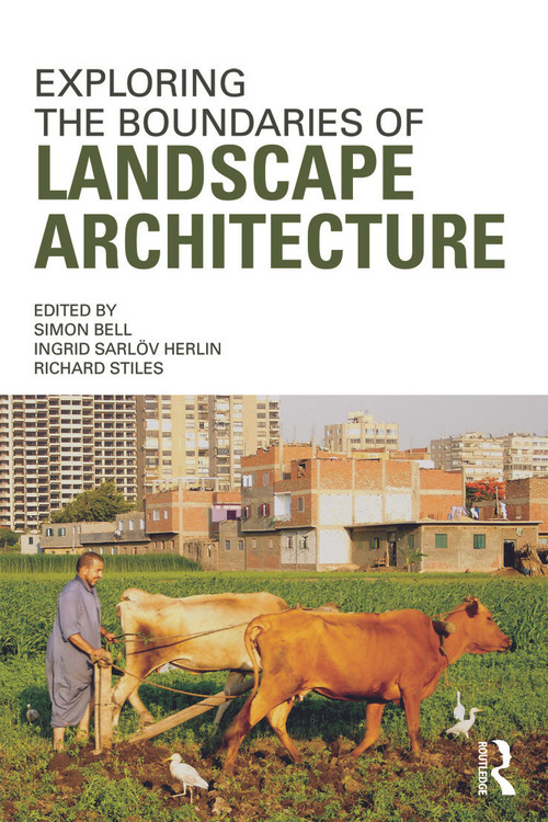 Exploring the Boundaries of Landscape Architecture by Simon Bell, Ingrid Herlin, Richard Stiles, 9780415679855
