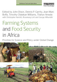 Farming Systems and Food Security in Africa (Priorities for Science and Policy Under Global Change) - 9781032082141 by John Dixon, Dennis P. Garrity, Jean-Marc Boffa, Timothy O. Williams, Tilahun Amede, Christopher Auricht, Rosemary Lott, George Mburathi, 9781032082141