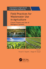 Field Practices for Wastewater Use in Agriculture (Future Trends and Use of Biological Systems) - 9781774637685 by Vinod K. Tripathi, Megh R. Goyal, 9781774637685