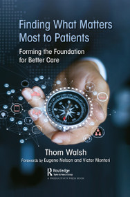 Finding What Matters Most to Patients (Forming the Foundation for Better Care) - 9781032093895 by Thom Walsh, 9781032093895
