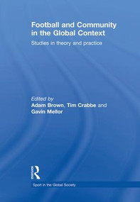 Football and Community in the Global Context (Studies in Theory and Practice) - 9781138883529 by Adam Brown, Tim Crabbe, Gavin Mellor, 9781138883529