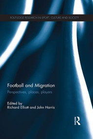 Football and Migration (Perspectives, Places, Players) - 9781138695245 by Richard Elliott, John Harris, 9781138695245