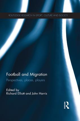 Football and Migration (Perspectives, Places, Players) - 9781138695245 by Richard Elliott, John Harris, 9781138695245