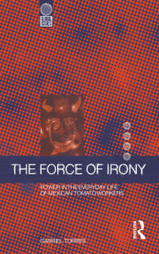 The Force of Irony (Power in the Everyday Life of Mexican Tomato Workers) - 9781859739419 by Gabriel Torres, 9781859739419