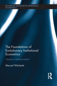 The Foundations of Evolutionary Institutional Economics (Generic Institutionalism) - 9781138921184 by Manuel Scholz-Wackerle, 9781138921184