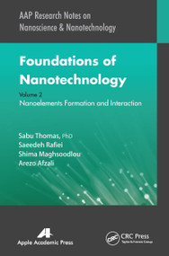 Foundations of Nanotechnology, Volume Two (Nanoelements Formation and Interaction) - 9781774631058 by Sabu Thomas, Saeedeh Rafiei, Shima Maghsoodlou, Arezo Afzali, 9781774631058