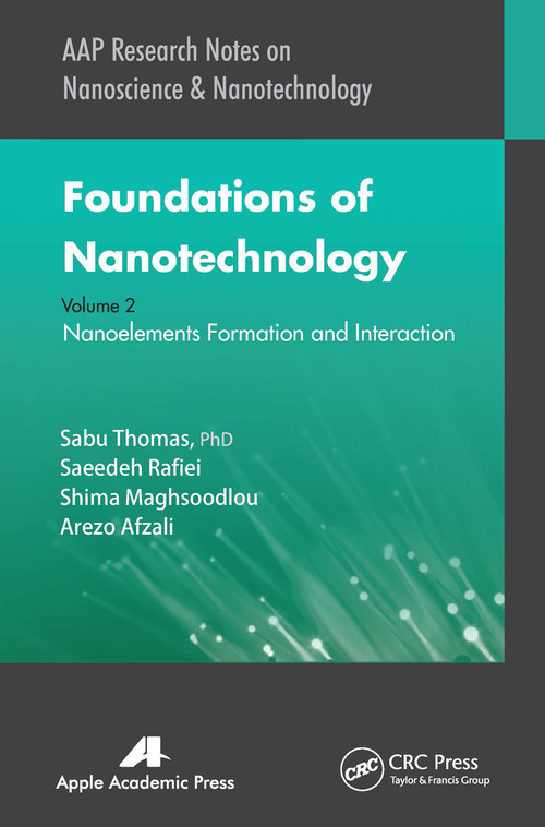 Foundations of Nanotechnology, Volume Two (Nanoelements Formation and Interaction) - 9781774631058 by Sabu Thomas, Saeedeh Rafiei, Shima Maghsoodlou, Arezo Afzali, 9781774631058