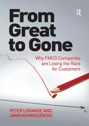 From Great to Gone (Why FMCG Companies are Losing the Race for Customers) - 9781138279391 by Peter Lorange, Jimmi Rembiszewski, 9781138279391