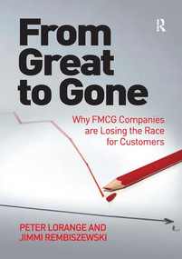 From Great to Gone (Why FMCG Companies are Losing the Race for Customers) - 9781138279391 by Peter Lorange, Jimmi Rembiszewski, 9781138279391