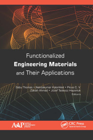 Functionalized Engineering Materials and Their Applications - 9781774636732 by Sabu Thomas, Nandakumar Kalarikkal, Pious C. V., Zakiah Ahmad, Józef Tadeusz Haponiuk, 9781774636732
