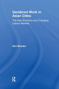Gendered Work in Asian Cities (The New Economy and Changing Labour Markets) - 9781138262485 by Ann Brooks, 9781138262485