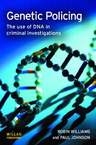 Genetic Policing (The Uses of DNA in Police Investigations) - 9781843922049 by Robin Williams, Paul Johnson, 9781843922049
