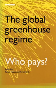The Global Greenhouse Regime (Who Pays?) - 9781853831362 by Kirk R. Smith, Peter Hayes, 9781853831362