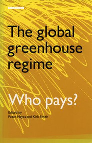 The Global Greenhouse Regime (Who Pays?) - 9781853831362 by Kirk R. Smith, Peter Hayes, 9781853831362