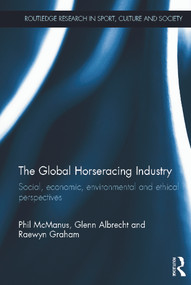 The Global Horseracing Industry (Social, Economic, Environmental and Ethical Perspectives) - 9780415633246 by Phil McManus, Glenn Albrecht, Raewyn Graham, 9780415633246