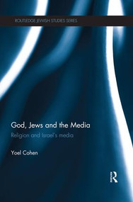God, Jews and the Media (Religion and Israel's Media) by Yoel Cohen, 9781138824539