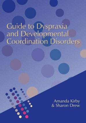 Guide to Dyspraxia and Developmental Coordination Disorders - 9781853469138 by Amanda Kirby, Sharon Drew, 9781853469138