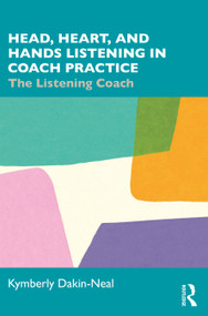 Head, Heart, and Hands Listening in Coach Practice (The Listening Coach) by Kymberly Dakin-Neal, 9781032282718