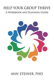 Help Your Group Thrive (A Workbook and Planning Guide) by Ann Steiner, Ph.D., 9781782205616