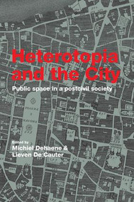 Heterotopia and the City (Public Space in a Postcivil Society) by Michiel Dehaene, Lieven De Cauter, 9781138975965