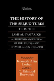 The History of the Seljuq Turks (The Saljuq-nama of Zahir al-Din Nishpuri) - 9780415583121 by Edmund Bosworth, Kenneth Allin Luther, 9780415583121