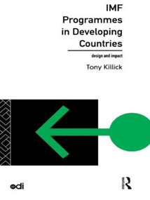 IMF Programmes in Developing Countries (Design and Impact) by Tony Killick, 9780415130400