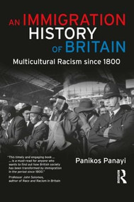 An Immigration History of Britain (Multicultural Racism since 1800) - 9781405859172 by Panikos Panayi, 9781405859172