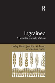 Ingrained (A Human Bio-geography of Wheat) - 9781138261662 by Lesley Head, Jennifer Atchison, 9781138261662