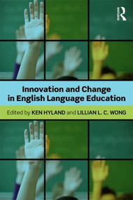 Innovation and change in English language education by Ken Hyland, Lillian L C Wong, 9780415826877