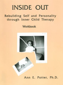 Inside Out (Rebuilding Self And Personality Through Inner Child Therapy) by Ann E. Potter, 9781559590624