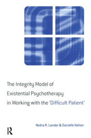 The Integrity Model of Existential Psychotherapy in Working with the 'Difficult Patient' - 9781583912201 by Nedra Lander, Danielle Nahon, 9781583912201