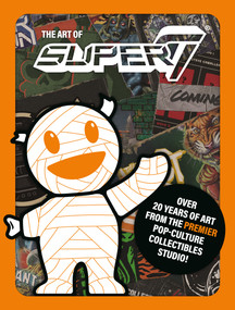 The Art of Super7 by Super7, 9781506739632