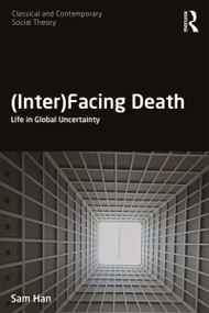 (Inter)Facing Death (Life in Global Uncertainty) - 9781138214101 by Sam Han, 9781138214101