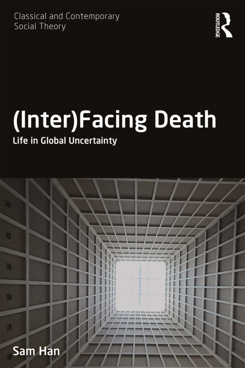 (Inter)Facing Death (Life in Global Uncertainty) - 9781138214101 by Sam Han, 9781138214101
