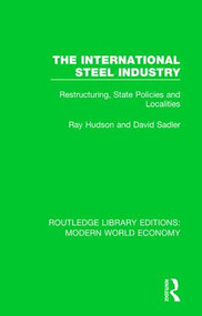 The International Steel Industry (Restructuring, State Policies and Localities) - 9781138630697 by Ray Hudson, David Sadler, 9781138630697