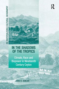 In the Shadows of the Tropics (Climate, Race and Biopower in Nineteenth Century Ceylon) - 9781138262416 by James S. Duncan, 9781138262416