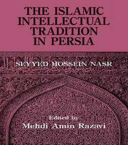 The Islamic Intellectual Tradition in Persia - 9781138883840 by Mehdi Amin Razavi Aminrazavi, Seyyed Hossein Nasr, 9781138883840