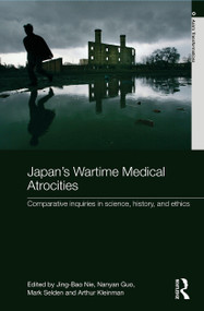 Japan's Wartime Medical Atrocities (Comparative Inquiries in Science, History, and Ethics) - 9780415682282 by Jing Bao Nie, Nanyan Guo, Mark Selden, Arthur Kleinman, 9780415682282