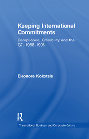 Keeping International Commitments (Compliance, Credibility and the G7, 1988-1995) by Eleonore Kokotsis, 9781138992887