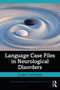 Language Case Files in Neurological Disorders by Louise Cummings, 9780367721305