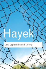 Law, Legislation and Liberty (A new statement of the liberal principles of justice and political economy) - 9780415522298 by F. A. Hayek, 9780415522298