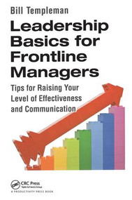 Leadership Basics for Frontline Managers (Tips for Raising Your Level of Effectiveness and Communication) by Bill Templeman, 9781482219951