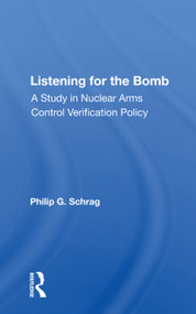 Listening For The Bomb (A Study In Nuclear Arms Control Verification Policy) - 9780367162511 by Philip G. Schrag, 9780367162511