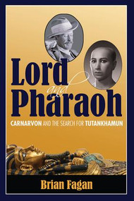 Lord and Pharaoh (Carnarvon and the Search for Tutankhamun) by Brian Fagan, 9781629581514