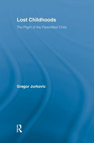 Lost Childhoods (The Plight Of The Parentified Child) - 9781138869462 by Gregory J. Jurkovic, 9781138869462